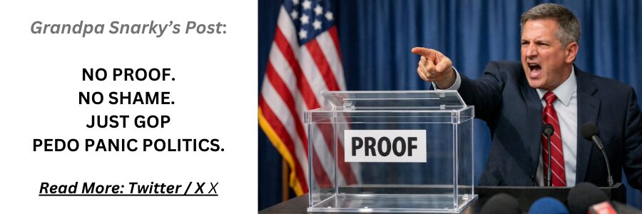 Grandpa Snarky GOP Pedo Politics