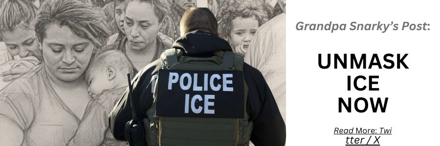 Grandpa Snarky |Unmask ICE Now